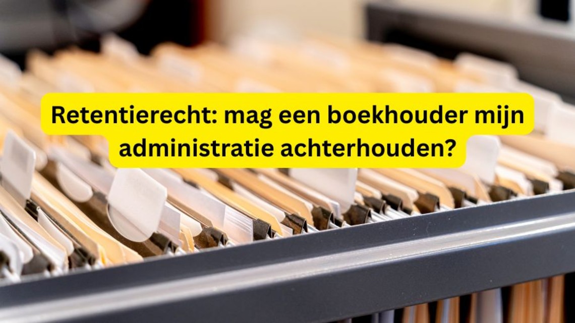 retentierecht mag een boekhouder mijn administratie achterhouden
