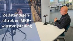 Zelfstandigenaftrek en MKB-winstvrijstelling: hoe werken ze samen